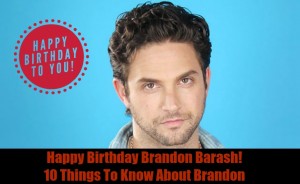‘General Hospital’ Happy Birthday GH’s Brandon Barash – 10 Things To
